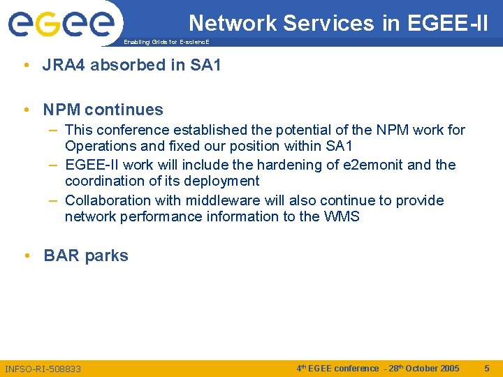 Network Services in EGEE-II Enabling Grids for E-scienc. E • JRA 4 absorbed in