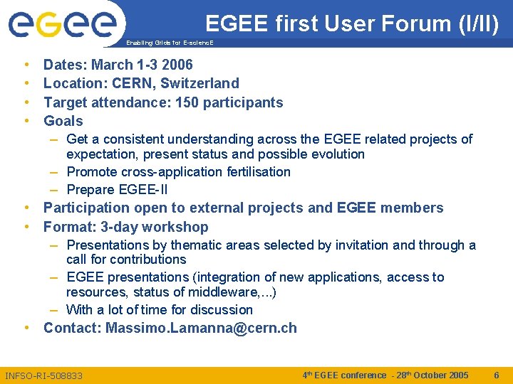 EGEE first User Forum (I/II) Enabling Grids for E-scienc. E • • Dates: March