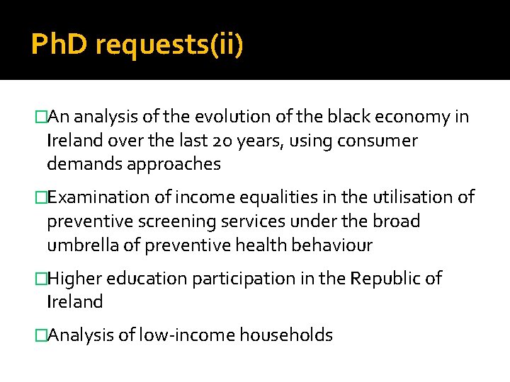 Ph. D requests(ii) �An analysis of the evolution of the black economy in Ireland