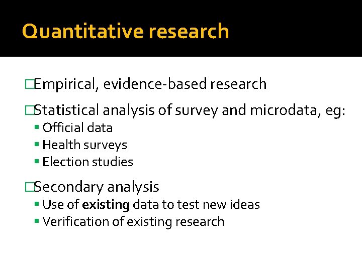 Quantitative research �Empirical, evidence-based research �Statistical analysis of survey and microdata, eg: Official data