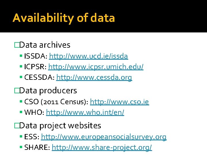 Availability of data �Data archives ISSDA: http: //www. ucd. ie/issda ICPSR: http: //www. icpsr.