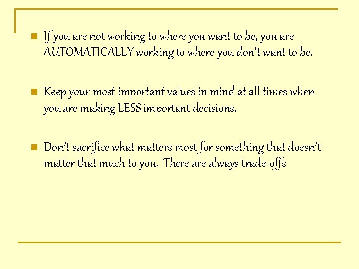 n If you are not working to where you want to be, you are