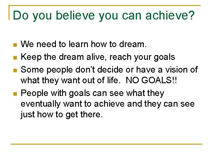 Do you believe you can achieve? n n We need to learn how to