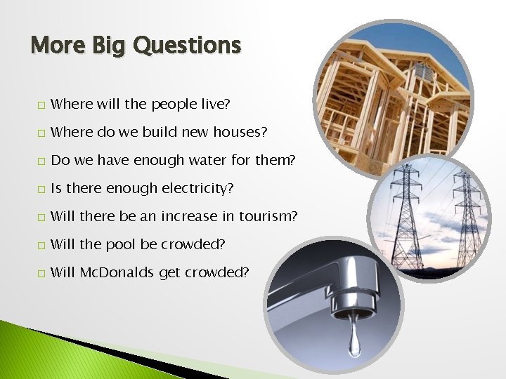 More Big Questions � Where will the people live? � Where do we build