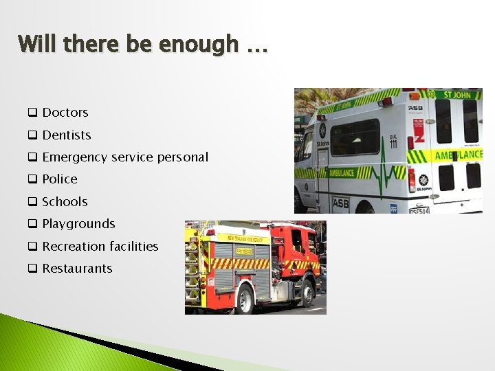 Will there be enough … q Doctors q Dentists q Emergency service personal q
