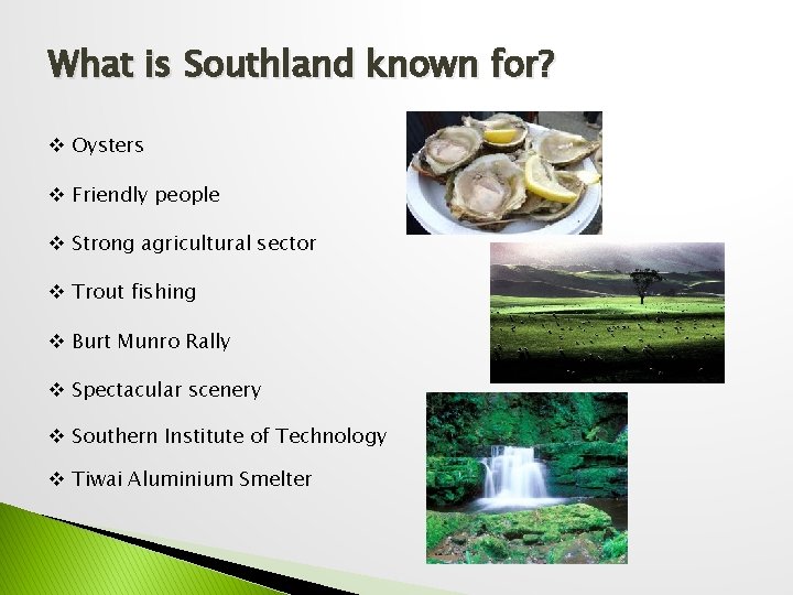 What is Southland known for? v Oysters v Friendly people v Strong agricultural sector