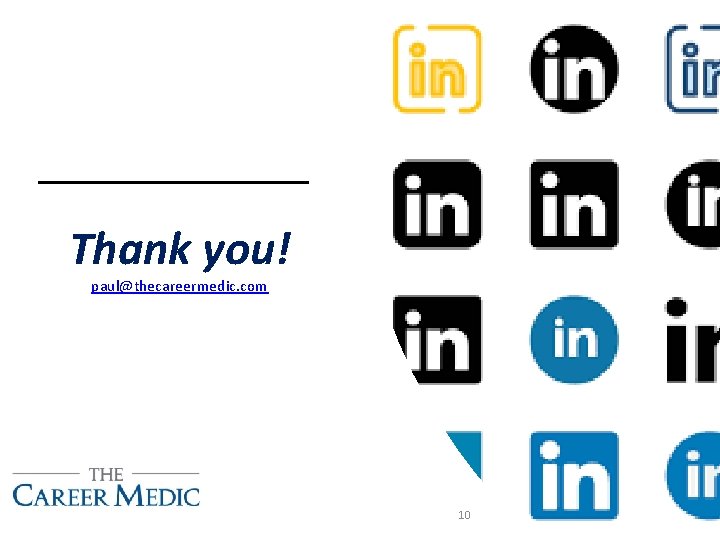 Thank you! paul@thecareermedic. com 10 