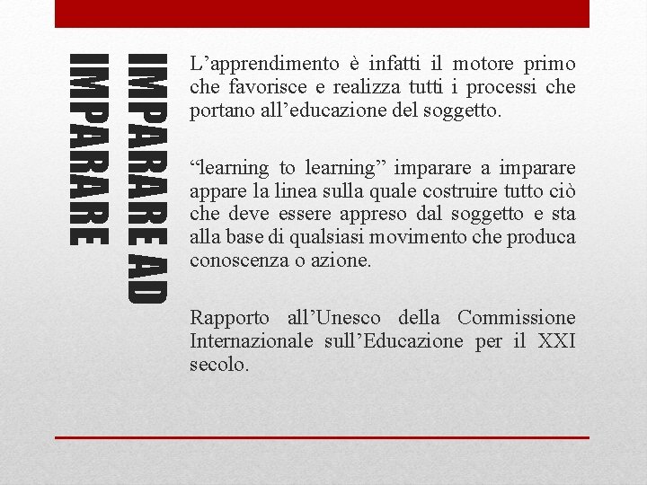 IMPARARE AD IMPARARE L’apprendimento è infatti il motore primo che favorisce e realizza tutti