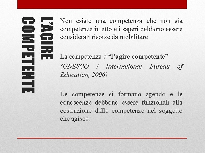 L’AGIRE COMPETENTE Non esiste una competenza che non sia competenza in atto e i