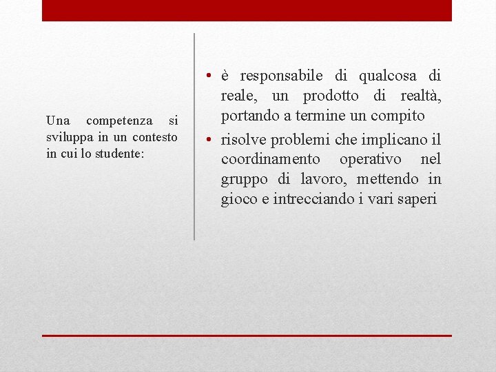 Una competenza si sviluppa in un contesto in cui lo studente: • è responsabile