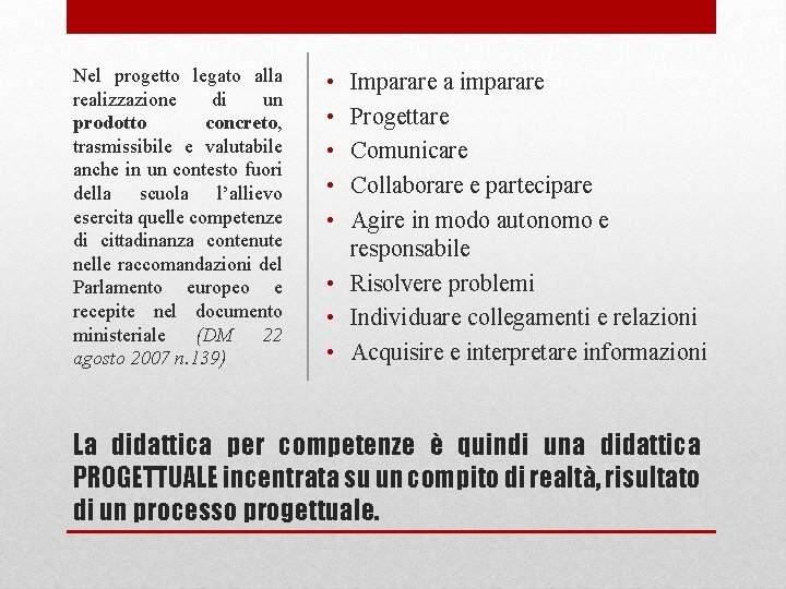 Nel progetto legato alla realizzazione di un prodotto concreto, trasmissibile e valutabile anche in