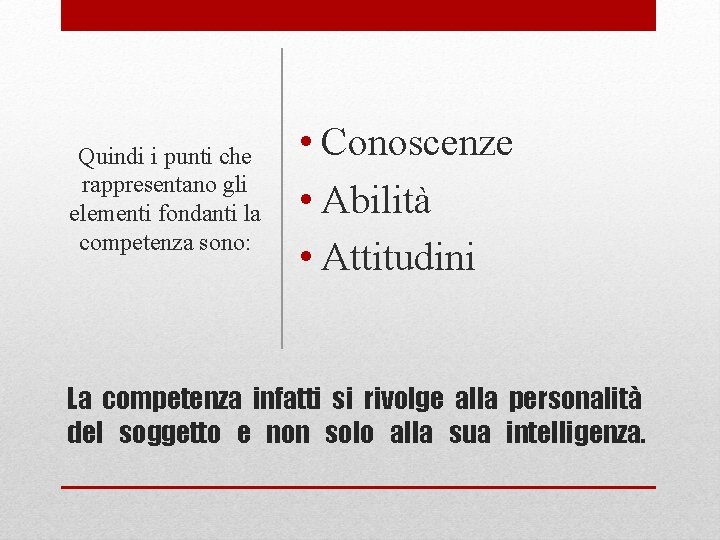 Quindi i punti che rappresentano gli elementi fondanti la competenza sono: • Conoscenze •