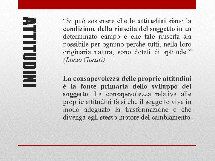 ATTITUDINI “Si può sostenere che le attitudini siano la condizione della riuscita del soggetto