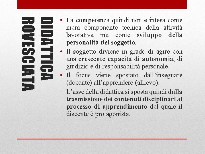 DIDATTICA ROVESCIATA • La competenza quindi non è intesa come mera componente tecnica della