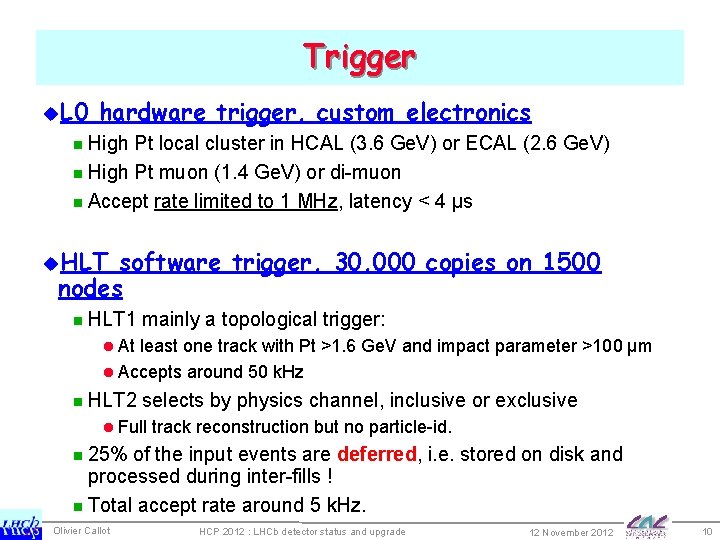 Trigger u. L 0 hardware trigger, custom electronics n High Pt local cluster in