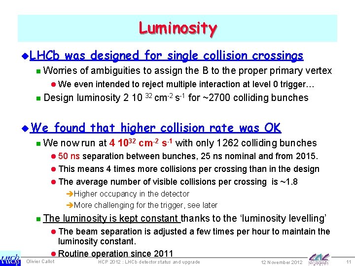 Luminosity u. LHCb was designed for single collision crossings n Worries l We even