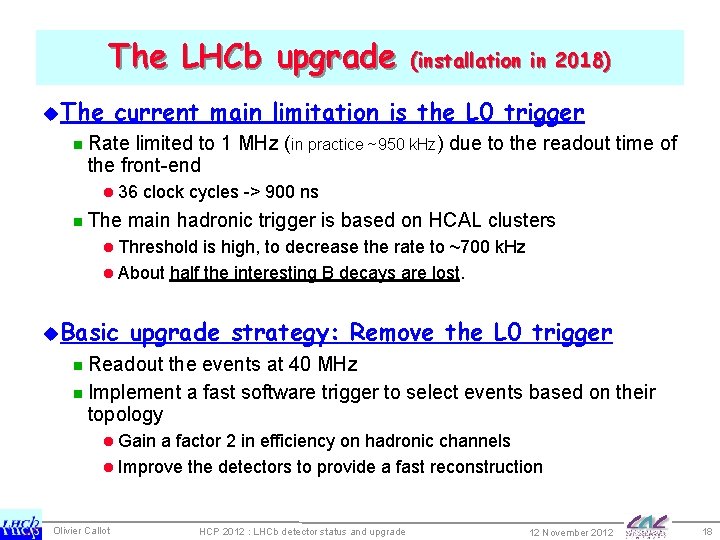 The LHCb upgrade u. The (installation in 2018) current main limitation is the L