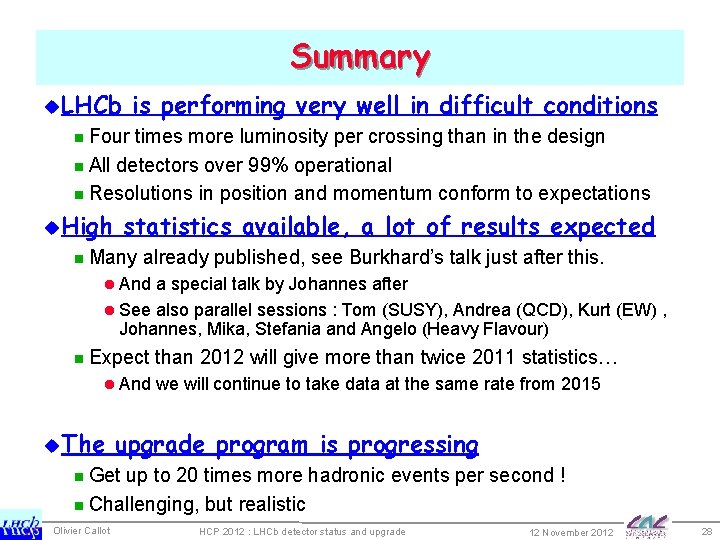 Summary u. LHCb is performing very well in difficult conditions n Four times more