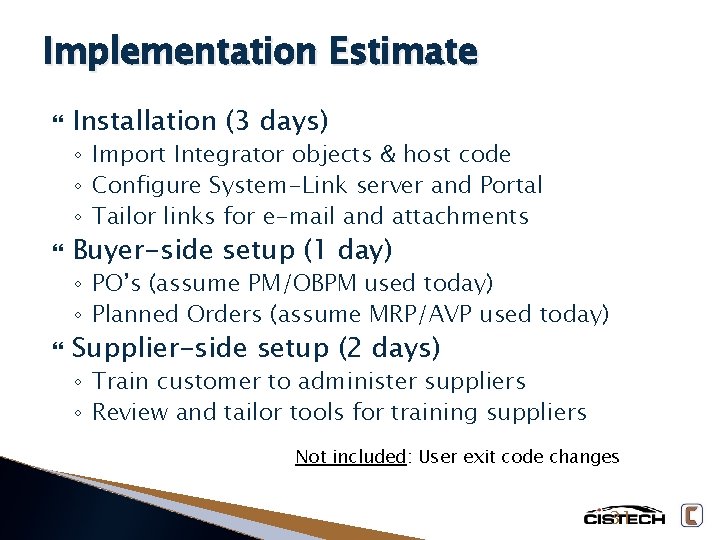 Implementation Estimate Installation (3 days) ◦ Import Integrator objects & host code ◦ Configure