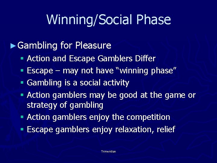 Winning/Social Phase ► Gambling for Pleasure § Action and Escape Gamblers Differ § Escape