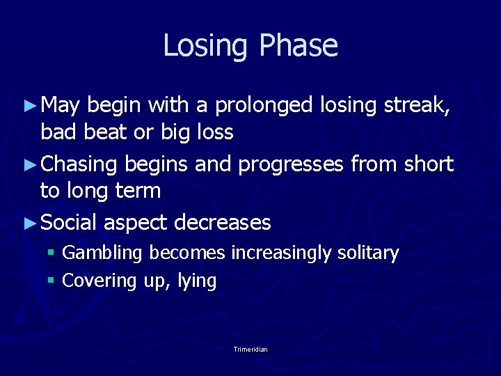 Losing Phase ► May begin with a prolonged losing streak, bad beat or big