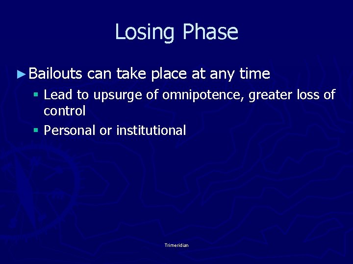 Losing Phase ► Bailouts can take place at any time § Lead to upsurge