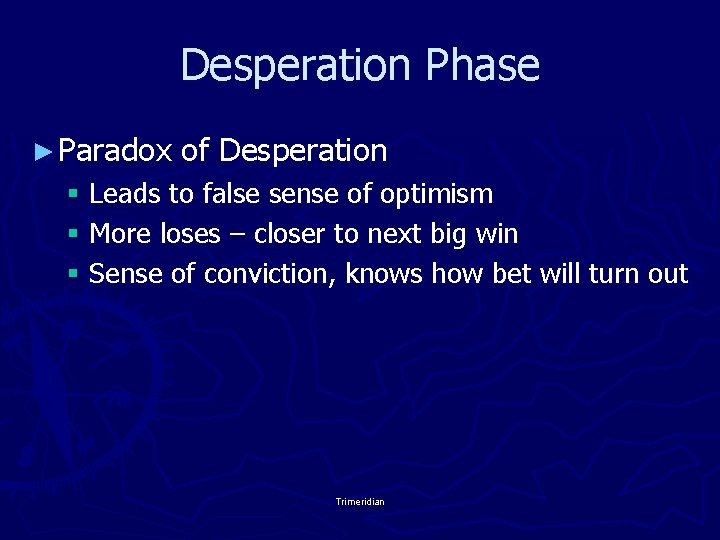 Desperation Phase ► Paradox of Desperation § Leads to false sense of optimism §
