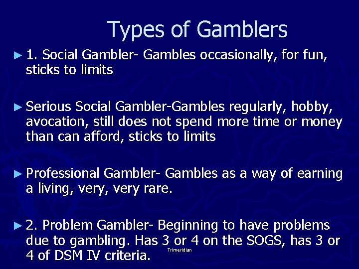 Types of Gamblers ► 1. Social Gambler- Gambles occasionally, for fun, sticks to limits