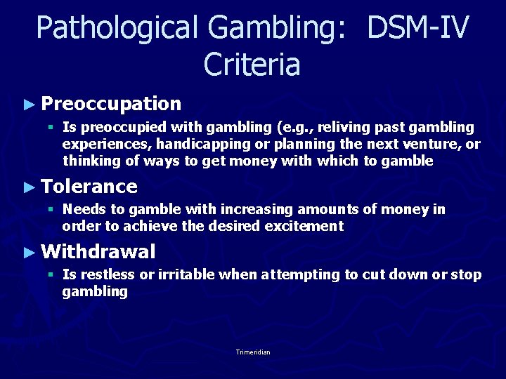 Pathological Gambling: DSM-IV Criteria ► Preoccupation § Is preoccupied with gambling (e. g. ,