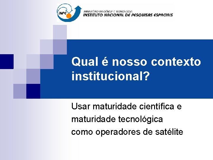 Qual é nosso contexto institucional? Usar maturidade científica e maturidade tecnológica como operadores de