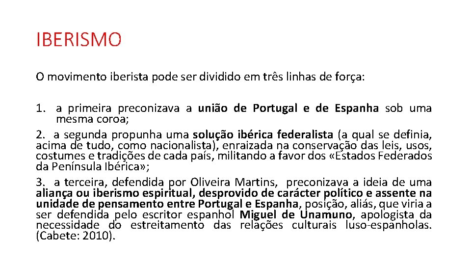 IBERISMO O movimento iberista pode ser dividido em três linhas de força: 1. a