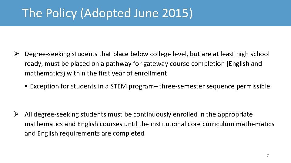 The Policy (Adopted June 2015) Degree-seeking students that place below college level, but are