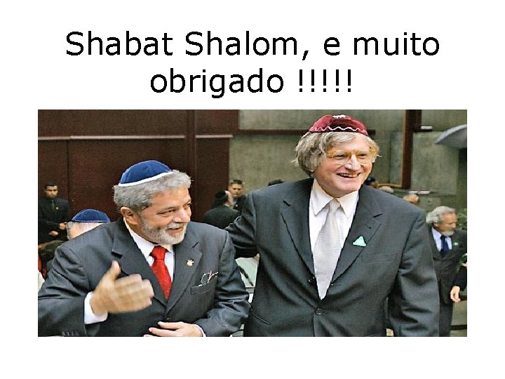 Shabat Shalom, e muito obrigado !!!!! 