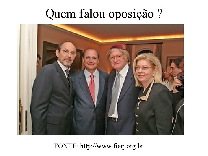 Quem falou oposição ? FONTE: http: //www. fierj. org. br 