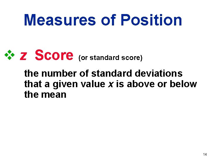 Measures of Position v z Score (or standard score) the number of standard deviations