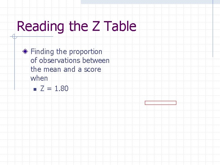 Reading the Z Table Finding the proportion of observations between the mean and a