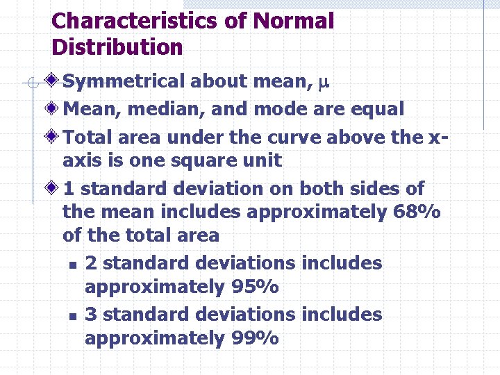 Characteristics of Normal Distribution Symmetrical about mean, Mean, median, and mode are equal Total