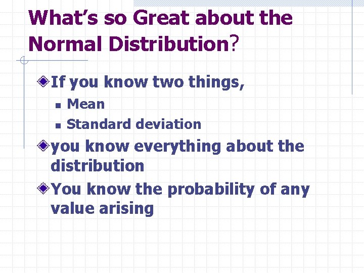 What’s so Great about the Normal Distribution? If you know two things, n n