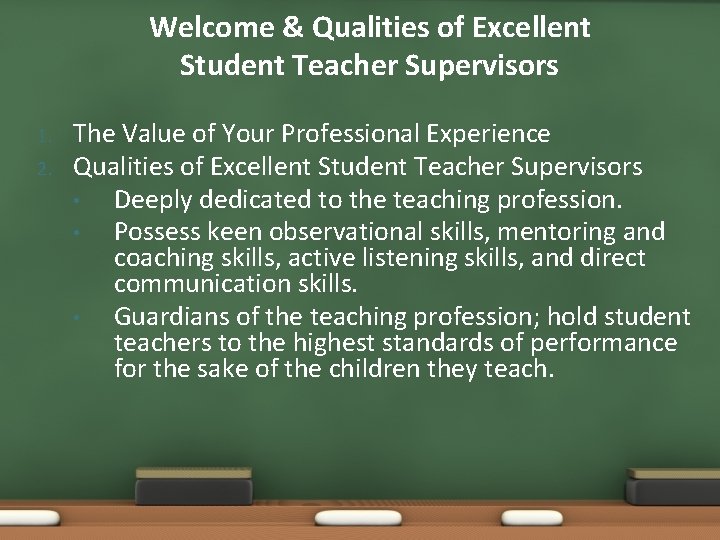 Welcome & Qualities of Excellent Student Teacher Supervisors 1. 2. The Value of Your