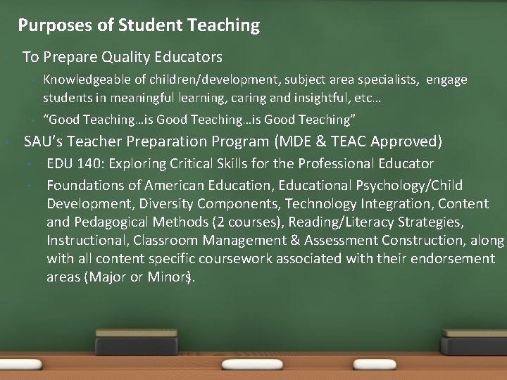 Purposes of Student Teaching • • To Prepare Quality Educators • Knowledgeable of children/development,
