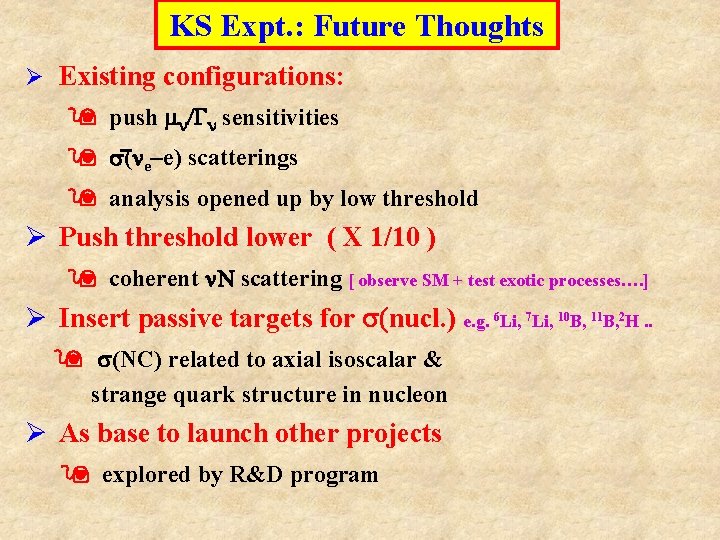 KS Expt. : Future Thoughts Ø Existing configurations: push mn/Gn sensitivities s(ne–e) scatterings analysis