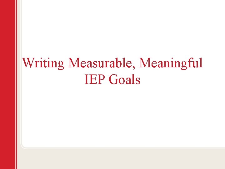 Writing Measurable, Meaningful IEP Goals 