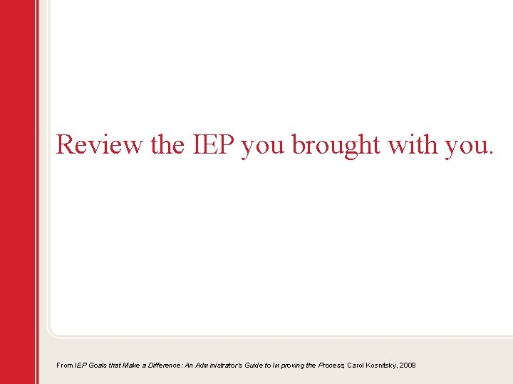 Review the IEP you brought with you. From IEP Goals that Make a Difference: