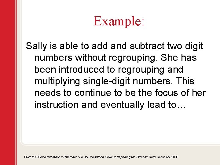 Example: Sally is able to add and subtract two digit numbers without regrouping. She