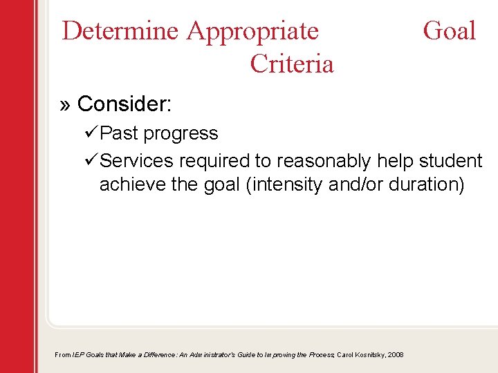 Determine Appropriate Criteria Goal » Consider: üPast progress üServices required to reasonably help student