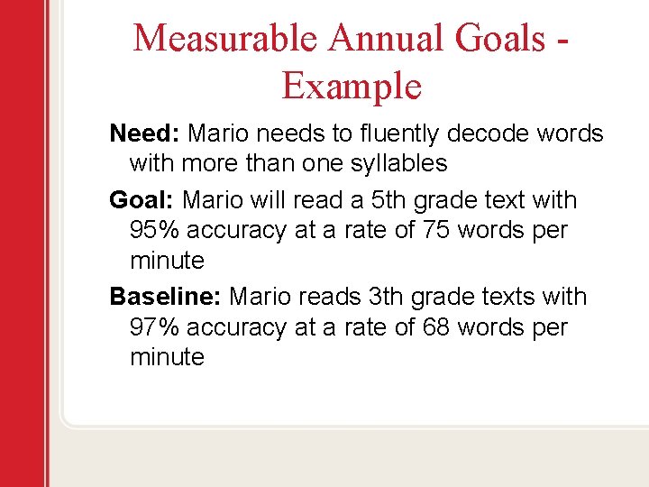 Measurable Annual Goals Example Need: Mario needs to fluently decode words with more than