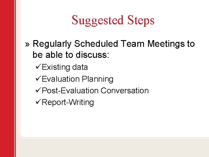 Suggested Steps » Regularly Scheduled Team Meetings to be able to discuss: üExisting data