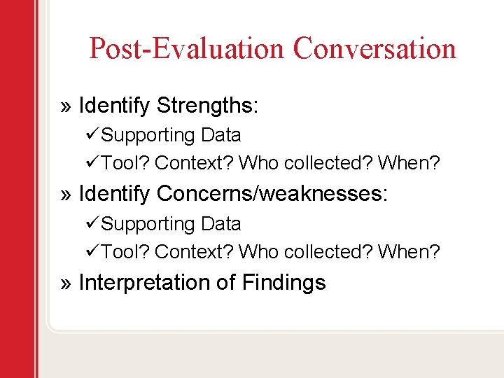 Post-Evaluation Conversation » Identify Strengths: üSupporting Data üTool? Context? Who collected? When? » Identify
