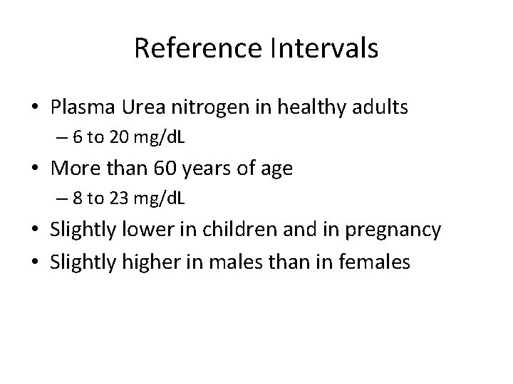 Reference Intervals • Plasma Urea nitrogen in healthy adults – 6 to 20 mg/d.