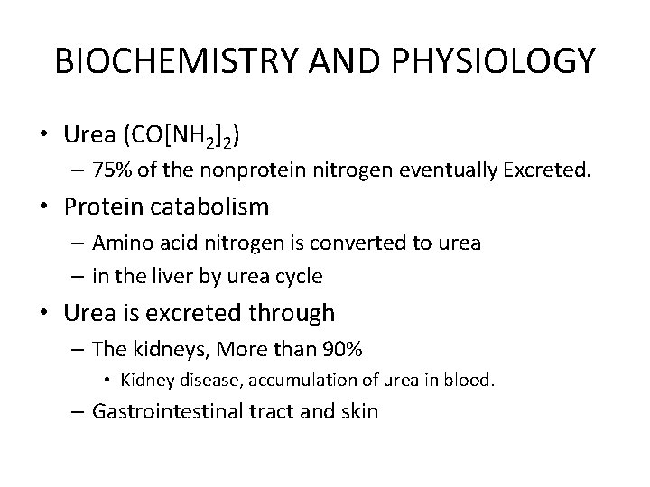 BIOCHEMISTRY AND PHYSIOLOGY • Urea (CO[NH 2]2) – 75% of the nonprotein nitrogen eventually